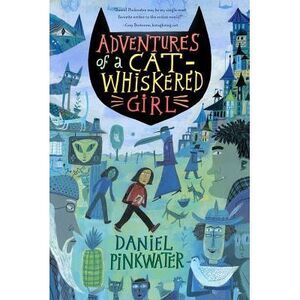 Adventures of a Cat-Whiskered Girl -- Daniel Pinkwater